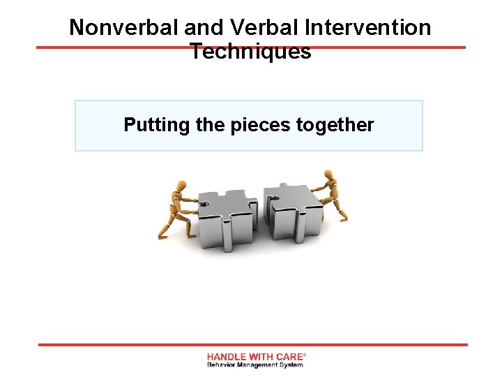 Nonverbal and Verbal Intervention Techniques Putting the pieces together 31 