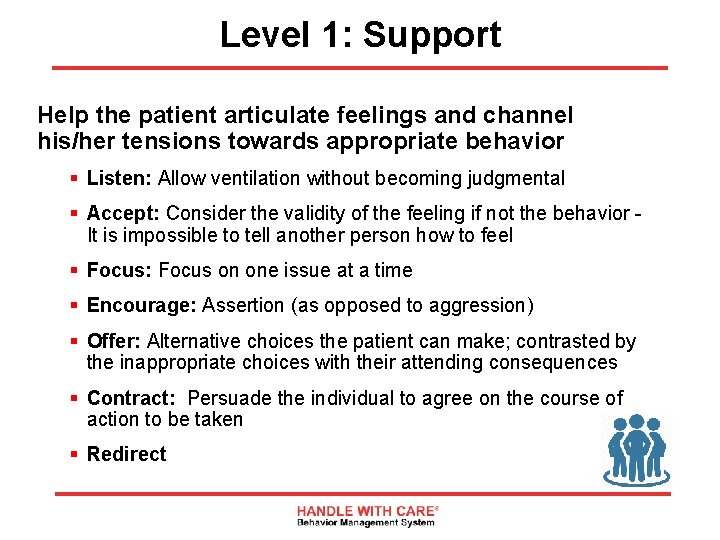 Level 1: Support Help the patient articulate feelings and channel his/her tensions towards appropriate