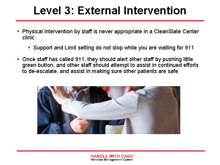 Level 3: External Intervention § Physical intervention by staff is never appropriate in a