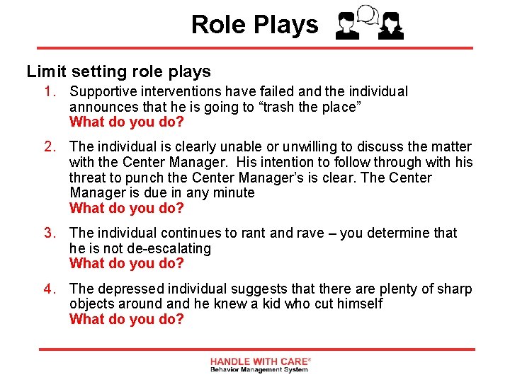 Role Plays Limit setting role plays 1. Supportive interventions have failed and the individual