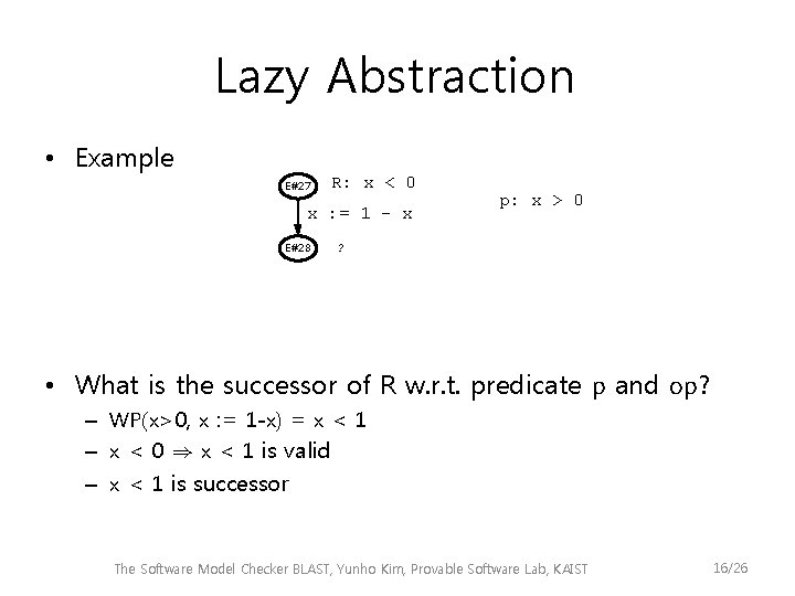 Lazy Abstraction • Example E#27 R: x < 0 x : = 1 -