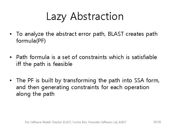 Lazy Abstraction • To analyze the abstract error path, BLAST creates path formula(PF) •