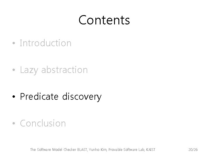 Contents • Introduction • Lazy abstraction • Predicate discovery • Conclusion The Software Model