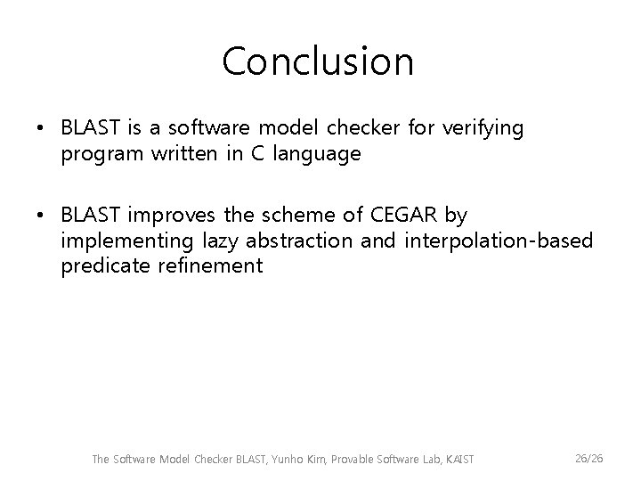 Conclusion • BLAST is a software model checker for verifying program written in C