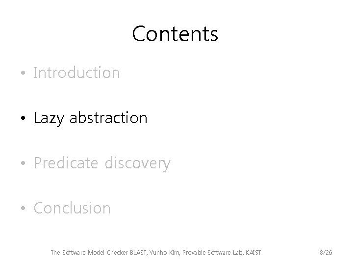 Contents • Introduction • Lazy abstraction • Predicate discovery • Conclusion The Software Model