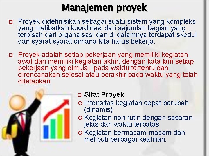 Manajemen proyek Proyek didefinisikan sebagai suatu sistem yang kompleks yang melibatkan koordinasi dari sejumlah