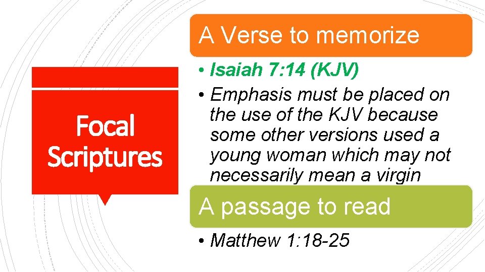 A Verse to memorize Focal Scriptures • Isaiah 7: 14 (KJV) • Emphasis must