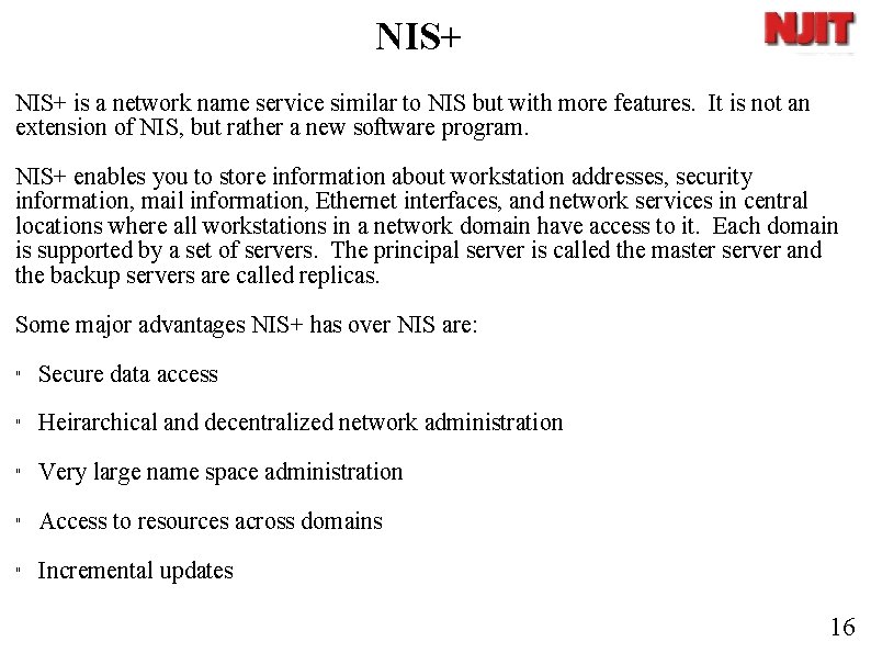 NIS+ is a network name service similar to NIS but with more features. It