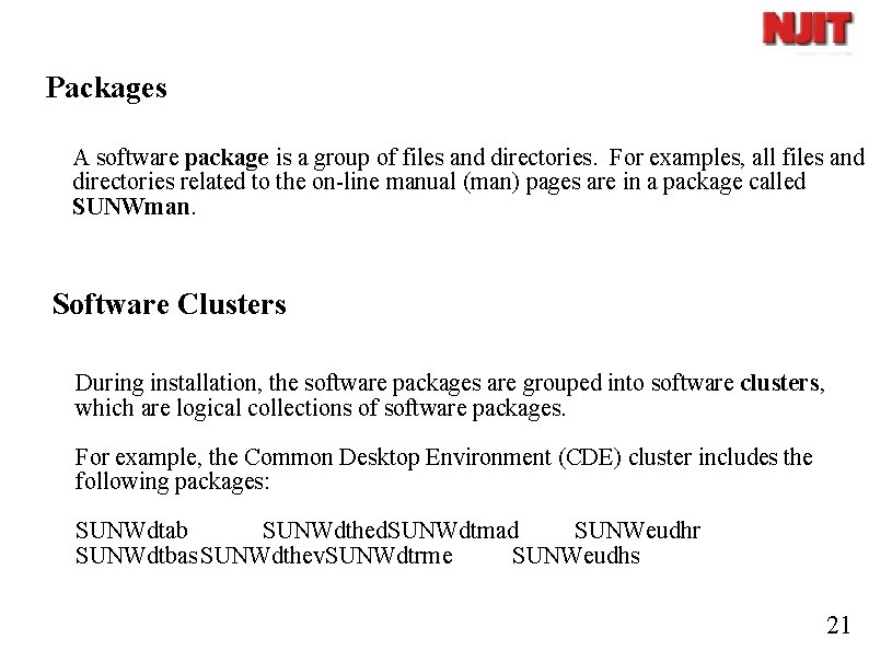 Packages A software package is a group of files and directories. For examples, all