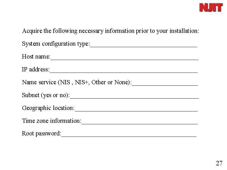 Acquire the following necessary information prior to your installation: System configuration type: _________________ Host