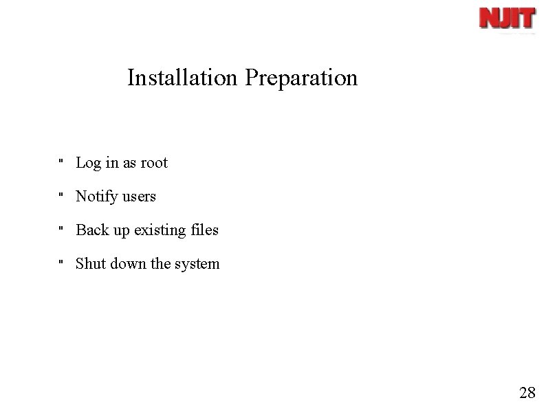 Installation Preparation " Log in as root " Notify users " Back up existing