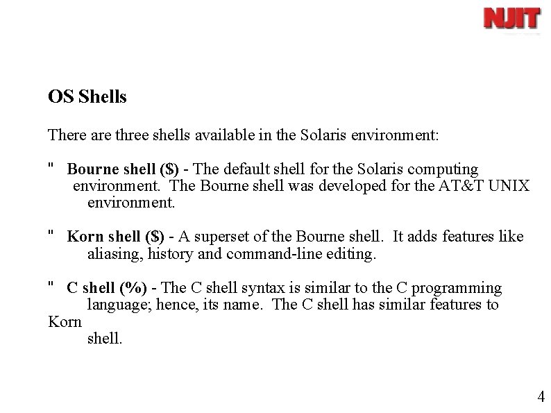 OS Shells There are three shells available in the Solaris environment: " Bourne shell