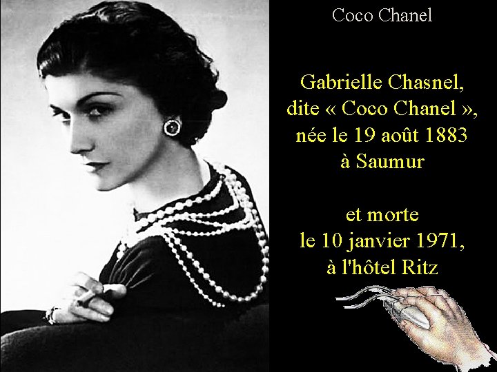 Coco Chanel Gabrielle Chasnel, dite « Coco Chanel » , née le 19 août