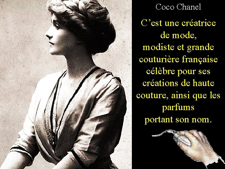 Coco Chanel 2 C’est une créatrice de mode, modiste et grande couturière française célèbre