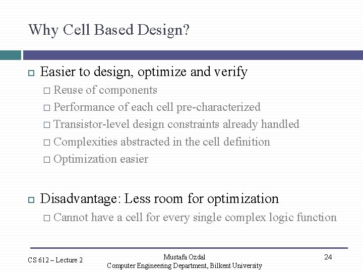 Why Cell Based Design? Easier to design, optimize and verify � Reuse of components