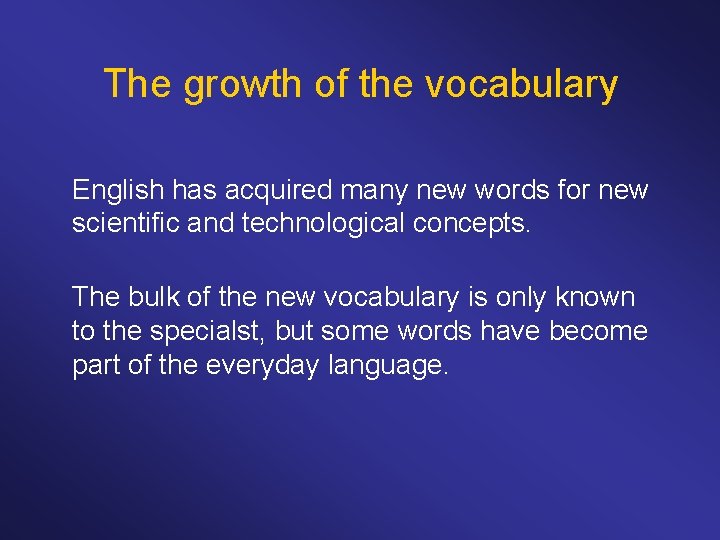 The growth of the vocabulary English has acquired many new words for new scientific