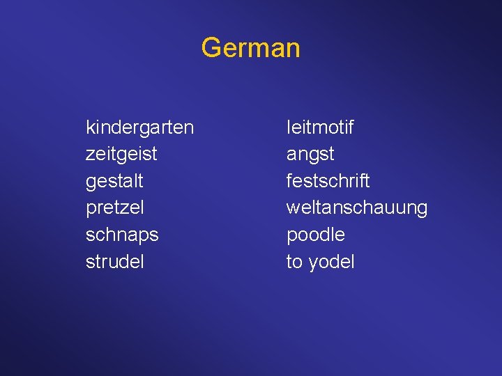 German kindergarten zeitgeist gestalt pretzel schnaps strudel leitmotif angst festschrift weltanschauung poodle to yodel