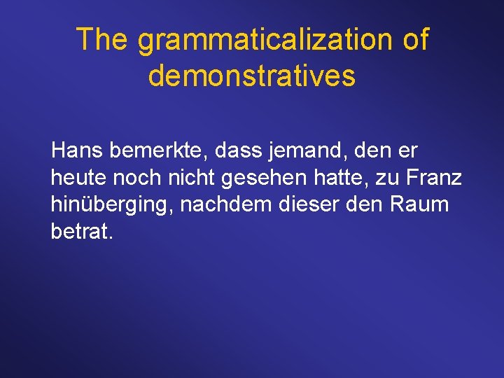 The grammaticalization of demonstratives Hans bemerkte, dass jemand, den er heute noch nicht gesehen