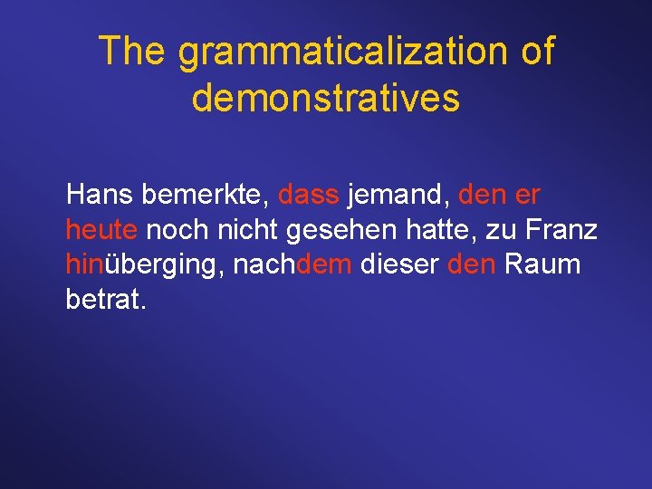 The grammaticalization of demonstratives Hans bemerkte, dass jemand, den er heute noch nicht gesehen