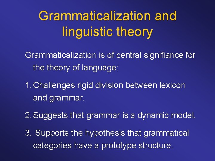 Grammaticalization and linguistic theory Grammaticalization is of central signifiance for theory of language: 1.