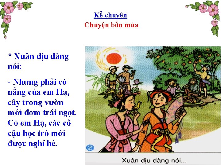 Kể chuyện Chuyện bốn mùa * Xuân dịu dàng nói: - Nhưng phải có