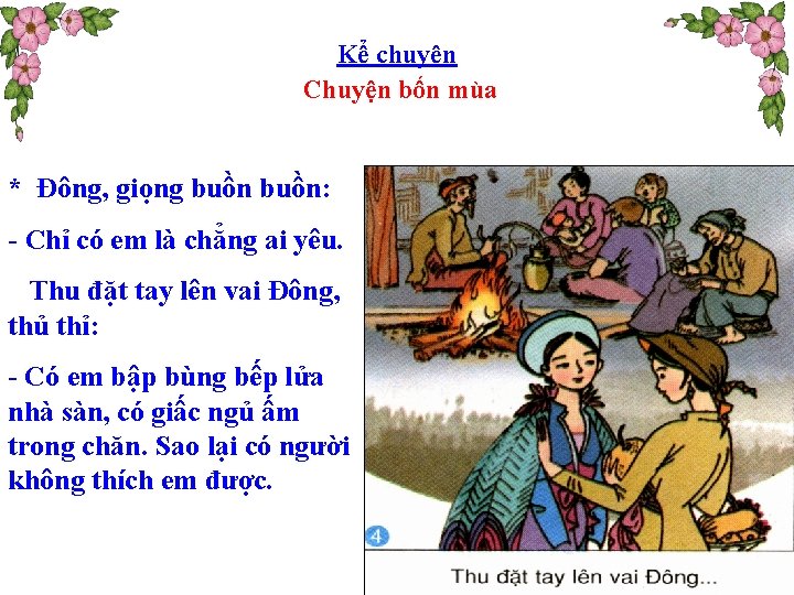 Kể chuyện Chuyện bốn mùa * Đông, giọng buồn: - Chỉ có em là