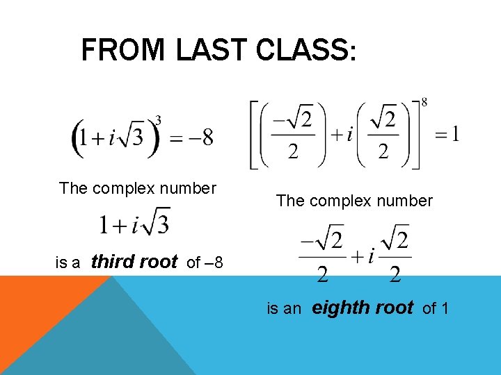 FROM LAST CLASS: The complex number is a third root of – 8 is