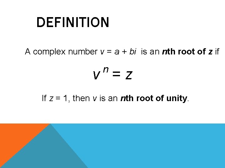 DEFINITION A complex number v = a + bi is an nth root of