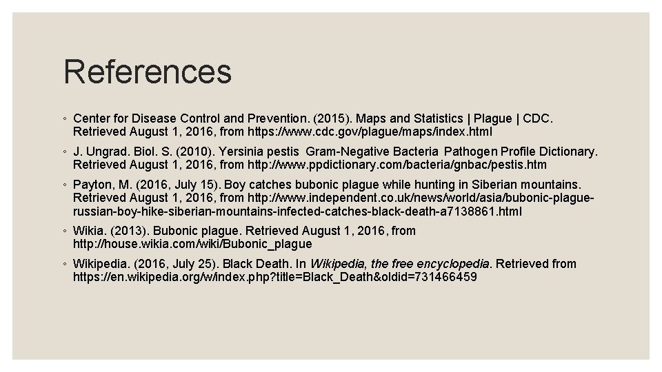 References ◦ Center for Disease Control and Prevention. (2015). Maps and Statistics | Plague