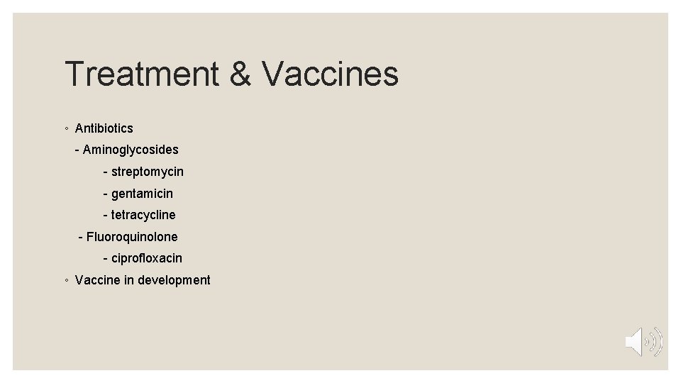 Treatment & Vaccines ◦ Antibiotics - Aminoglycosides - streptomycin - gentamicin - tetracycline -