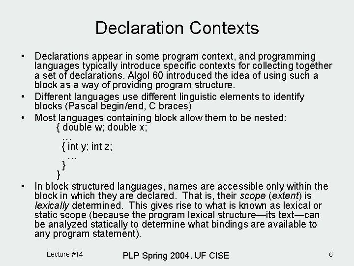 Declaration Contexts • Declarations appear in some program context, and programming languages typically introduce