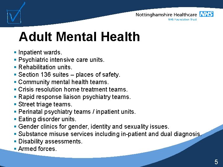 Adult Mental Health § Inpatient wards. § Psychiatric intensive care units. § Rehabilitation units.