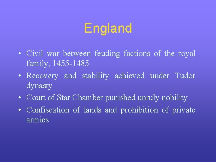 England • Civil war between feuding factions of the royal family, 1455 -1485 •