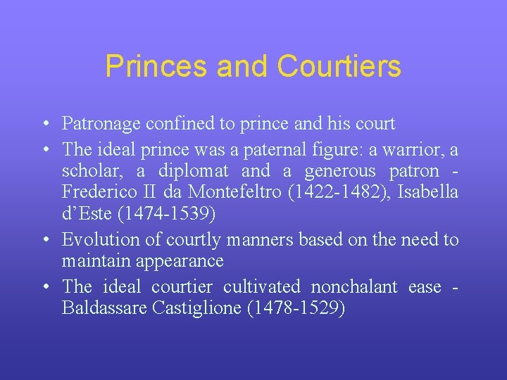 Princes and Courtiers • Patronage confined to prince and his court • The ideal