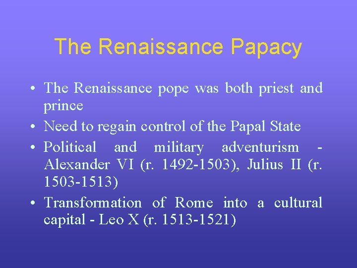 The Renaissance Papacy • The Renaissance pope was both priest and prince • Need