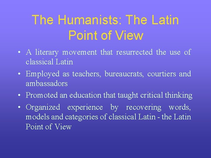 The Humanists: The Latin Point of View • A literary movement that resurrected the