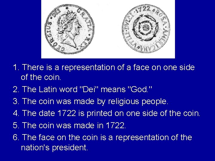 1. There is a representation of a face on one side of the coin.