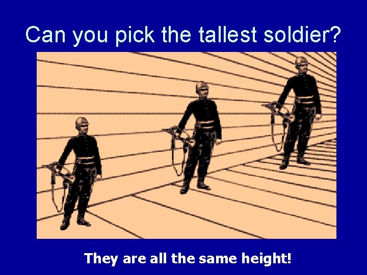 Can you pick the tallest soldier? They are all the same height! 