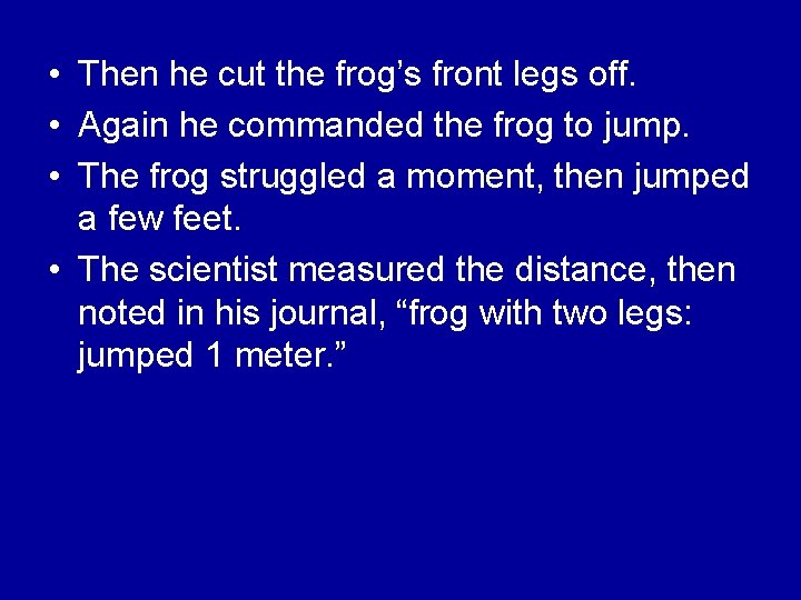  • Then he cut the frog’s front legs off. • Again he commanded