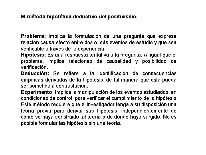 El método hipotético deductivo del positivismo. Problema: Implica la formulación de una pregunta que