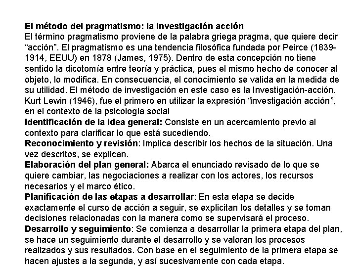 El método del pragmatismo: la investigación acción El término pragmatismo proviene de la palabra