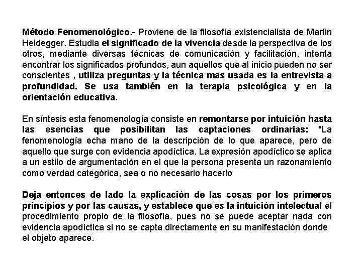 Método Fenomenológico. - Proviene de la filosofía existencialista de Martin Heidegger. Estudia el significado