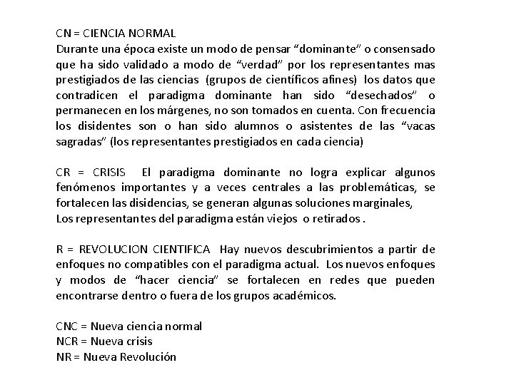 CN = CIENCIA NORMAL Durante una época existe un modo de pensar “dominante” o