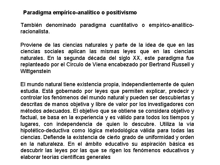 Paradigma empírico-analítico o positivismo También denominado paradigma cuantitativo o empírico-analíticoracionalista. Proviene de las ciencias