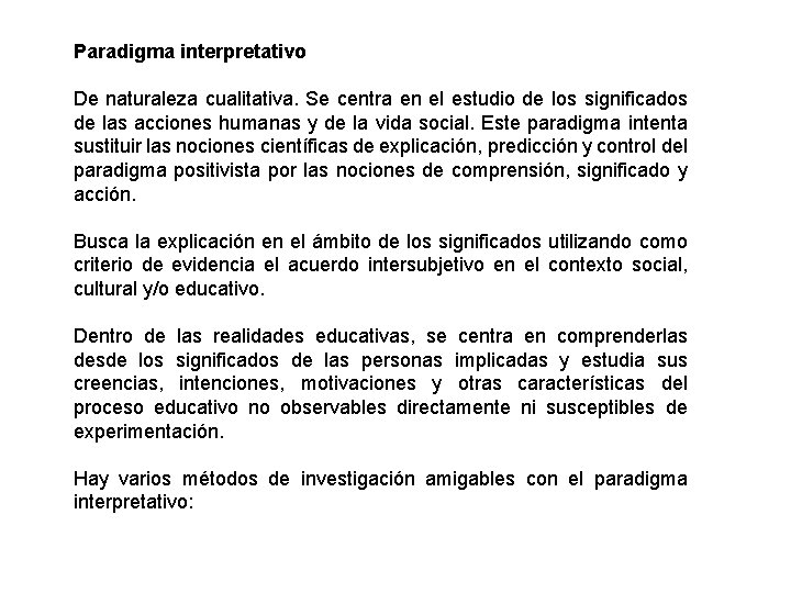 Paradigma interpretativo De naturaleza cualitativa. Se centra en el estudio de los significados de