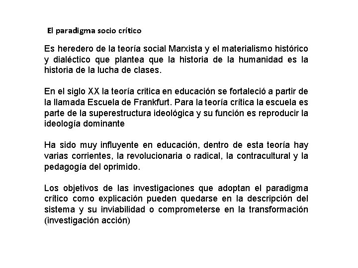 El paradigma socio crítico Es heredero de la teoría social Marxista y el materialismo