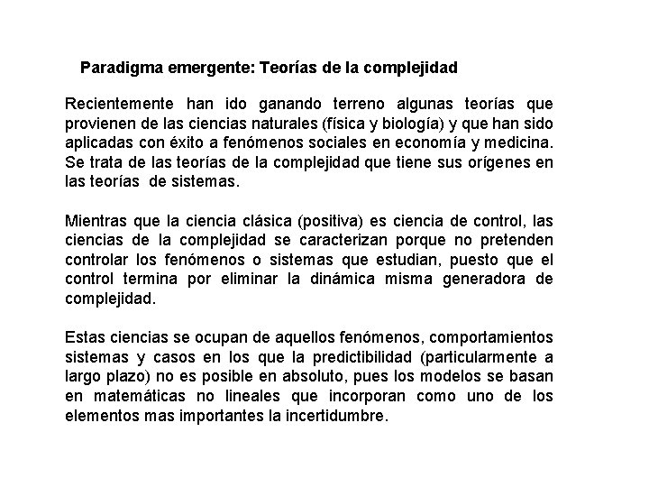 Paradigma emergente: Teorías de la complejidad Recientemente han ido ganando terreno algunas teorías que