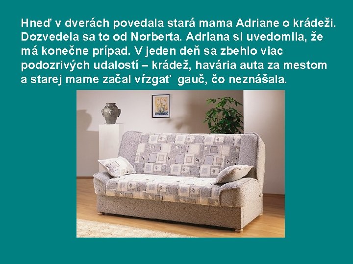 Hneď v dverách povedala stará mama Adriane o krádeži. Dozvedela sa to od Norberta.