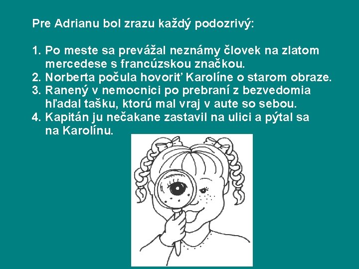 Pre Adrianu bol zrazu každý podozrivý: 1. Po meste sa prevážal neznámy človek na