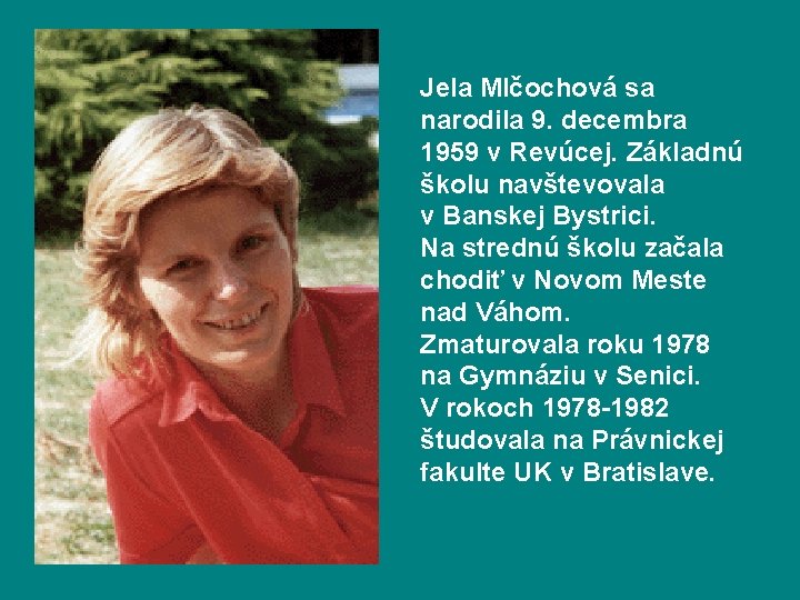 Jela Mlčochová sa narodila 9. decembra 1959 v Revúcej. Základnú školu navštevovala v Banskej